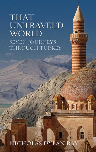 That Untravel’d World: Seven Journeys Through Turkey