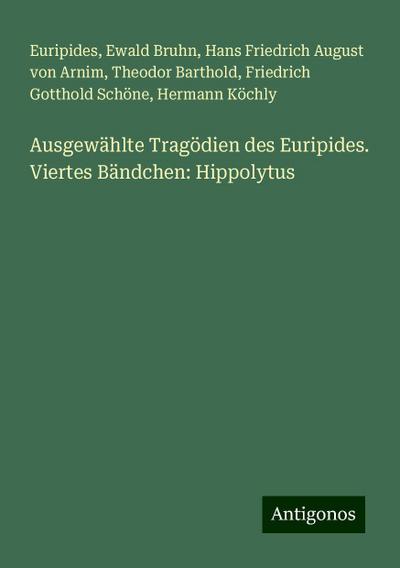 Ausgewählte Tragödien des Euripides. Viertes Bändchen: Hippolytus
