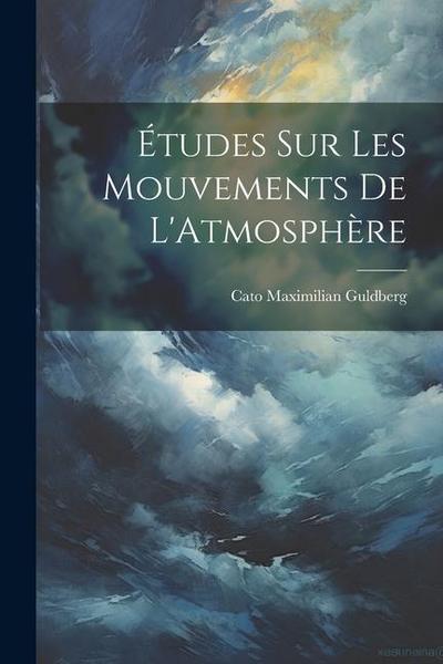 Études Sur Les Mouvements De L’Atmosphère