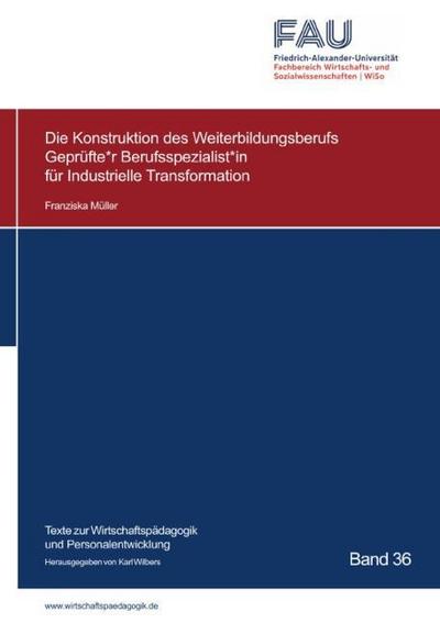 Die Konstruktion des Weiterbildungsberufs Geprüfte-r Berufsspezialist-in für Industrielle Transformation