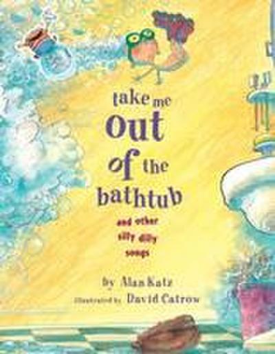 Take Me Out of the Bathtub and Other Silly Dilly Songs