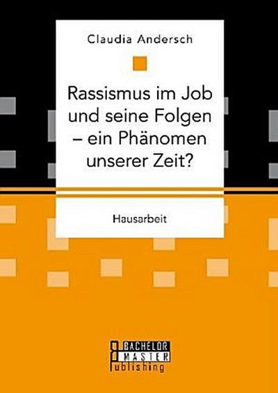 Rassismus im Job und seine Folgen - ein Phänomen unserer Zeit?