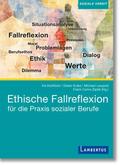 Ethische Fallreflexion für die Praxis sozialer Ber