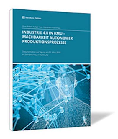 INDUSTRIE 4.0 IN KMU - Machbarkeit autonomer Produktionsprozesse