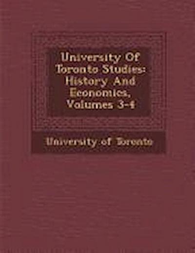 University Of Toronto Studies: History And Economics, Volumes 3-4