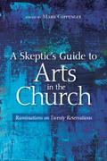 A Skeptic’s Guide to Arts in the Church