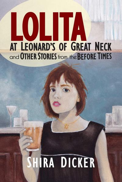 Lolita at Leonard’s of Great Neck and Other Stories from the Before Times
