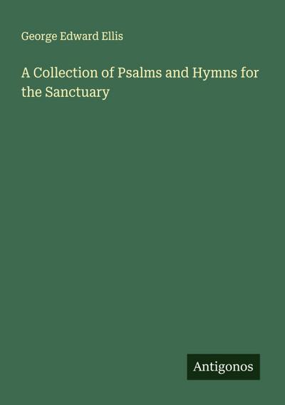 A Collection of Psalms and Hymns for the Sanctuary