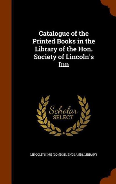 Catalogue of the Printed Books in the Library of the Hon. Society of Lincoln’s Inn