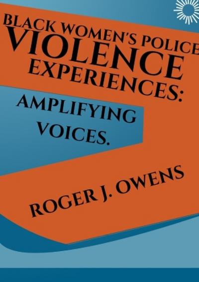 Blackwomen’s police violence expeirences:Amplifying voices.