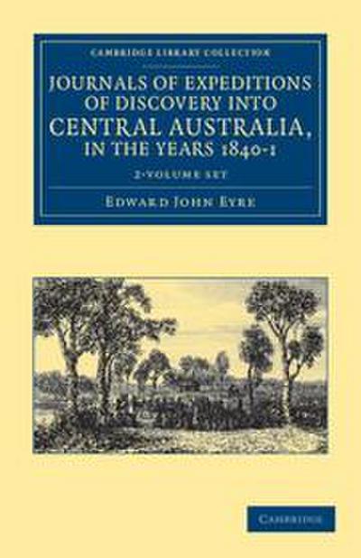 Journals of Expeditions of Discovery Into Central Australia, and Overland from Adelaide to King George’s Sound, in the Years 1840-1 2 Volume Set