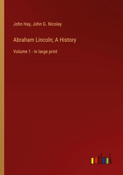 Abraham Lincoln; A History