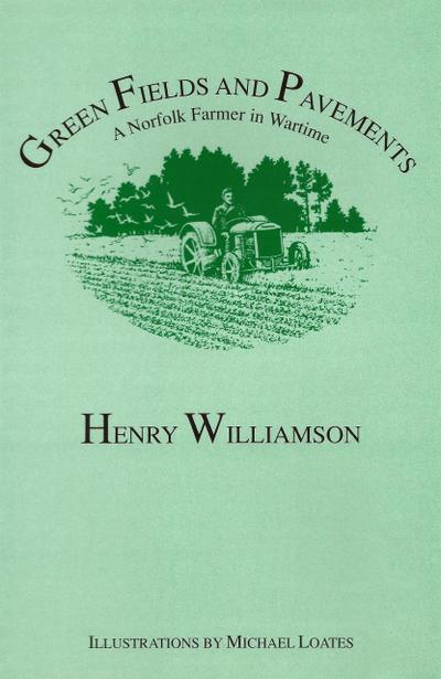 Green Fields and Pavements: A Norfolk Farmer in Wartime (Henry Williamson Collections, #13)