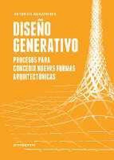 Diseño generativo : procesos para concebir nuevas formas arquitectónicas