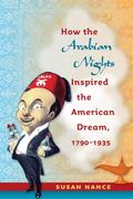 How the Arabian Nights Inspired the American Dream, 1790-1935