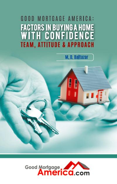 Good Mortgage America: Factors in Buying a Home with Confidence - Team, Attitude & Approach
