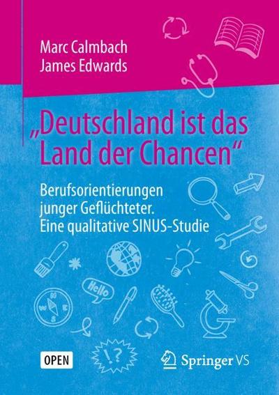 „Deutschland ist das Land der Chancen“: Berufsorientierungen junger Geflüchteter. Eine qualitative SINUS-Studie
