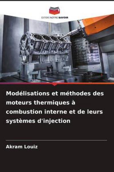 Modélisations et méthodes des moteurs thermiques à combustion interne et de leurs systèmes d’injection