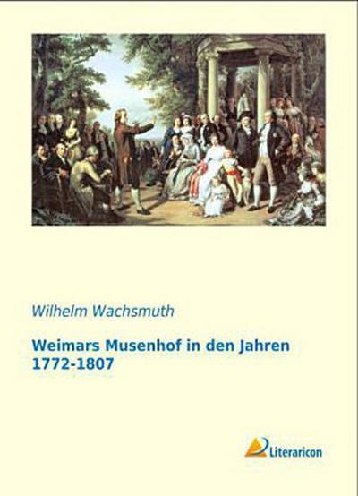Weimars Musenhof in den Jahren 1772-1807