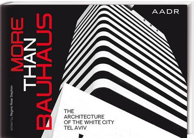 More Than Bauhaus: The Architecture of the White City Tel Aviv