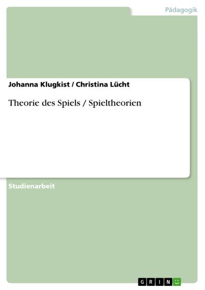Theorie des Spiels / Spieltheorien - Johanna Klugkist