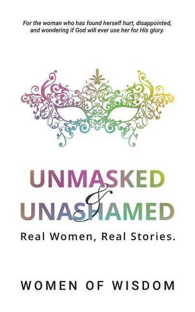 Unmasked and Unashamed: Real Women, Real Stories