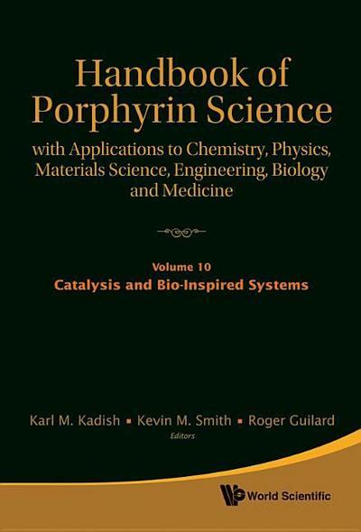 Handbook of Porphyrin Science: With Applications to Chemistry, Physics, Materials Science, Engineering, Biology and Medicine - Volume 10: Catalysis and Bio-Inspired Systems, Part I