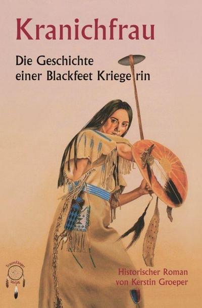 Groeper, K: Kranichfrau, die Geschichte einer Blackfeetkrieg