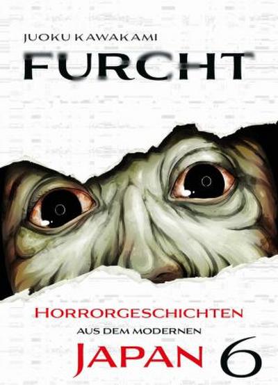 Furcht: Horrorgeschichten aus dem modernen Jap...