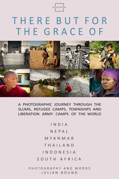 There But For The Grace Of (Photography Books by Julian Bound)