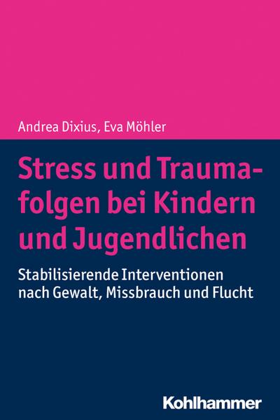 Stress und Traumafolgen bei Kindern und Jugendlichen: Stabilisierende Interventionen nach Gewalt, Missbrauch und Flucht