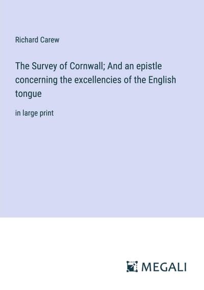 The Survey of Cornwall; And an epistle concerning the excellencies of the English tongue