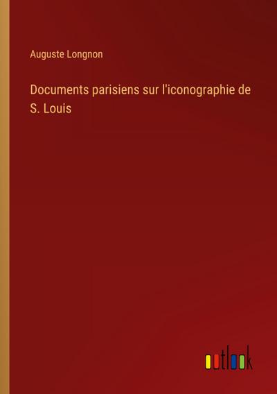 Documents parisiens sur l’iconographie de S. Louis