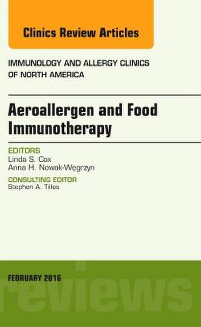 Aeroallergen and Food Immunotherapy, An Issue of Immunology and Allergy Clinics of North America