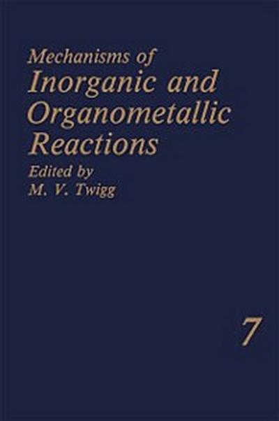 Mechanisms of Inorganic and Organometallic Reactions Volume 7