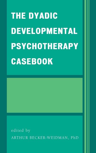 The Dyadic Developmental Psychotherapy Casebook