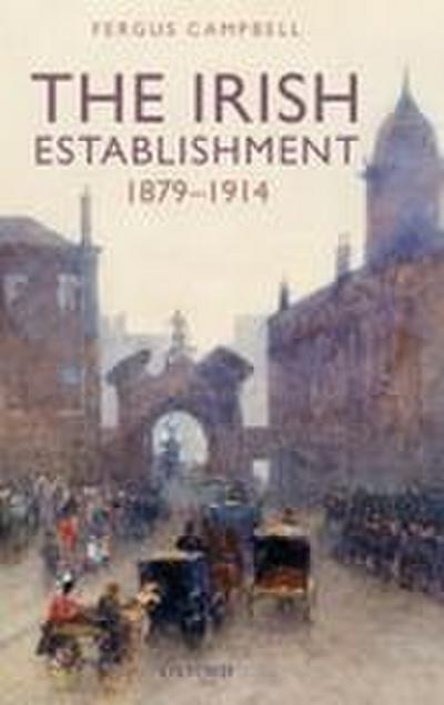 The Irish Establishment 1879-1914
