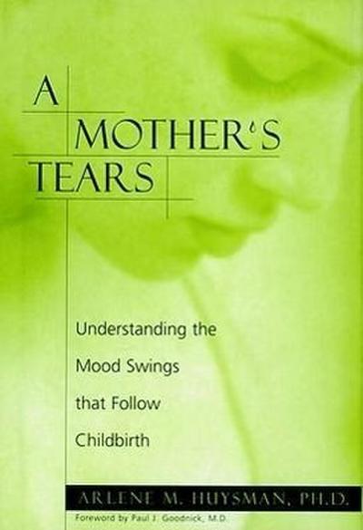 A Mother’s Tears: Understanding the Mood Swings That Follow Childbirth