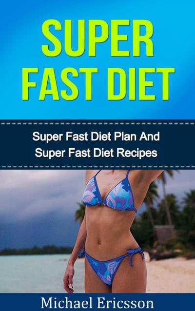 Super Fast Diet: The Ultimate Super Fast Diet Guide