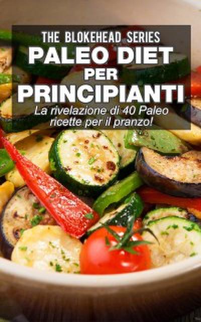 Paleo Diet Per Principianti : La Rivelazione Di 40 Paleo Ricette Per Il Pranzo!