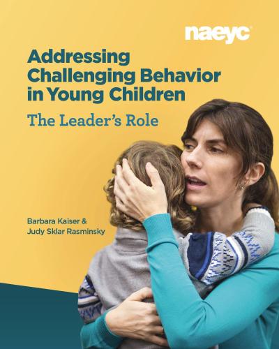 Addressing Challenging Behavior in Young Children: The Leader’s Role
