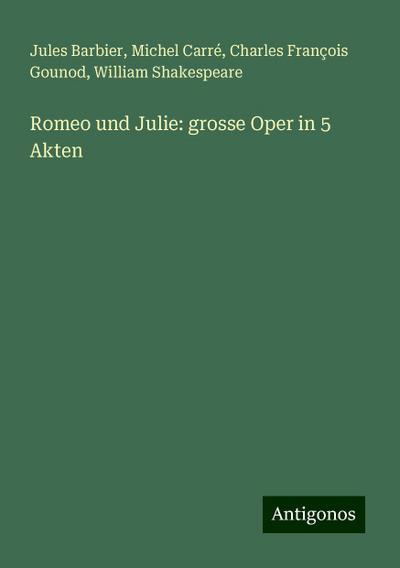 Barbier, J: Romeo und Julie: grosse Oper in 5 Akten