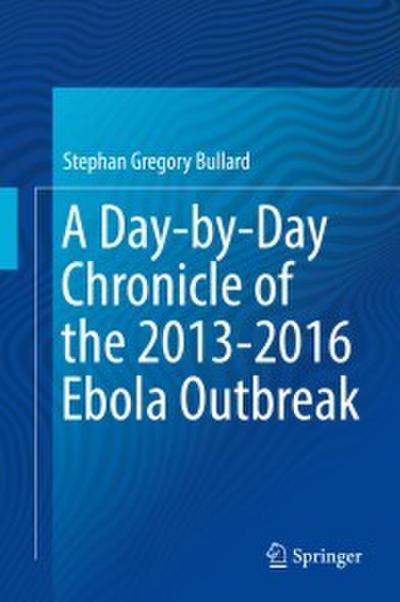 A Day-by-Day Chronicle of the 2013-2016 Ebola Outbreak