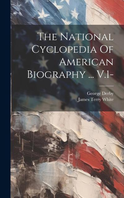 The National Cyclopedia Of American Biography ... V.1