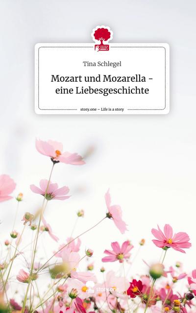 Mozart und Mozarella - eine Liebesgeschichte. Life is a Story - story.one