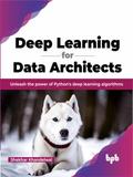 Deep Learning for Data Architects: Unleash the Power of Python’s Deep Learning Algorithms