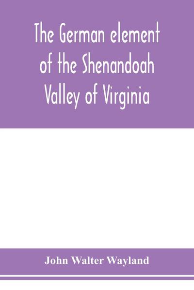 The German element of the Shenandoah Valley of Virginia