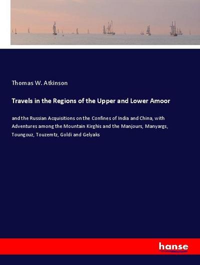 Travels in the Regions of the Upper and Lower Amoor