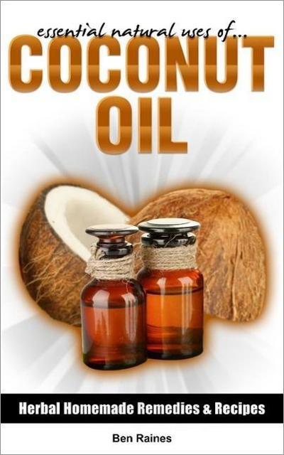 Essential Natural Uses Of....COCONUT OIL (Herbal Homemade Remedies and Recipes, #5)