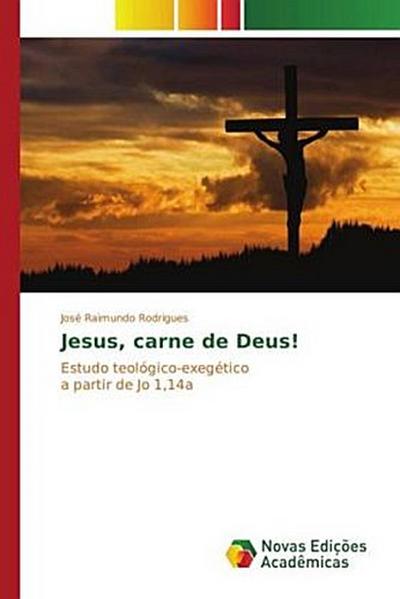 Jesus, carne de Deus!